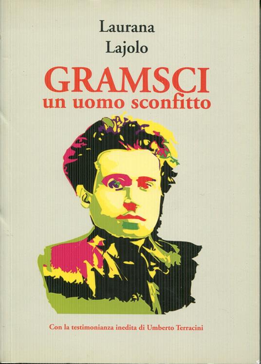 Gramsci, un uomo sconfitto prefazione di Umberto Terracini - Laurana Lajolo - copertina