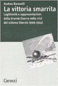 La vittoria smarrita. Legittimità e rappresentazioni della Grande Guerra nella crisi del sistema liberale (1919-1924) - copertina