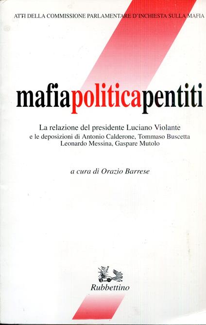 Mafia politica pentiti : la relazione del presidente Luciano Violante e le deposizioni di Antonio Calderone, Tommaso Buscetta, Leonardo Messina, Gaspare Mutolo / atti della Commissione parlamentare d'inchiesta sulla mafia - copertina