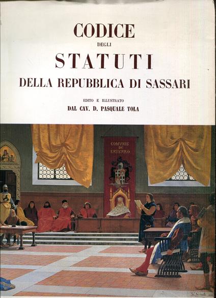 Codice degli statuti della Repubblica di Sassari, edito e illustrato dal cav. D. Pasquale Tola. Rist. anast - copertina