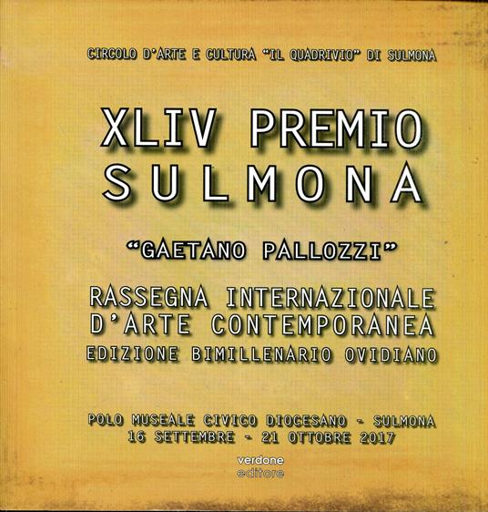 44. Premio Sulmona 'Gaetano Pallozzi' : rassegna internazionale d'arte contemporanea : edizione bimillenario ovidiano : Polo Museale Civico Diocesano, Sulmona, 16 settembre-21 ottobre 201 - copertina