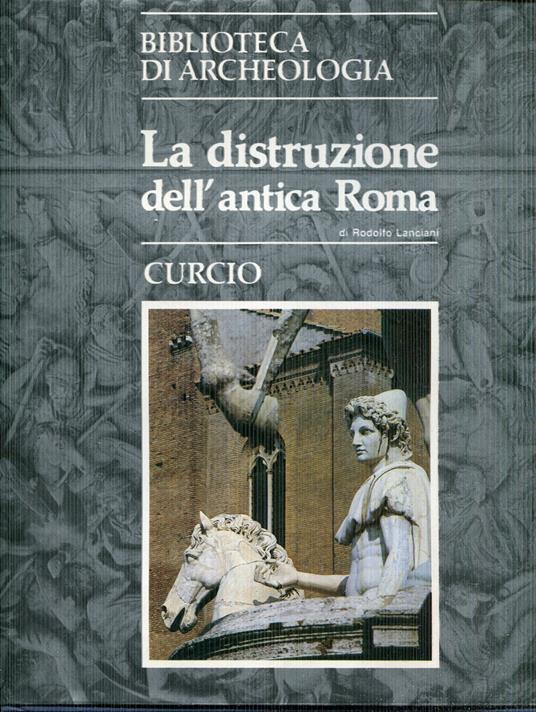 La distruzione dell'antica Roma - Rodolfo Lanciani - copertina