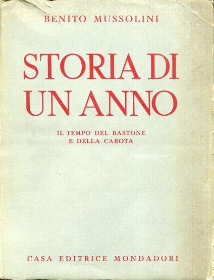 Storia di un anno : il tempo del bastone e della carota - Benito Mussolini - copertina
