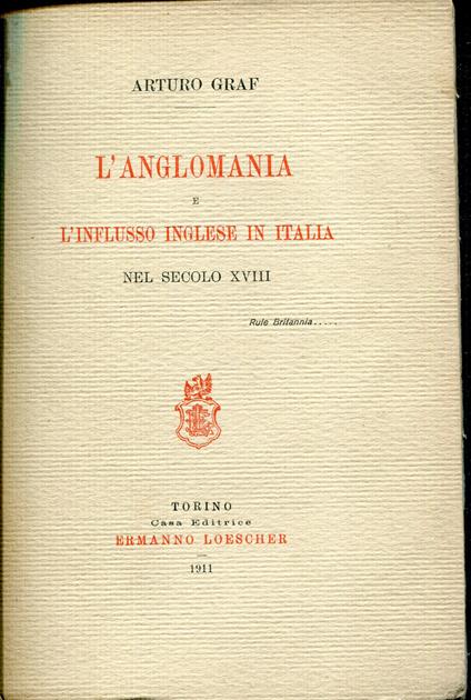 L' anglomania e l'influsso inglese in Italia nel secolo 18 - Arturo Graf - copertina