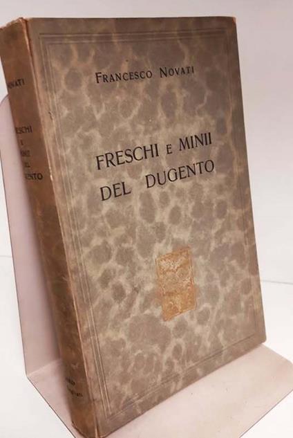 Freschi e mini del dugento : Con l'aggiunta d'un capitolo inedito su origine e sviluppo dei temi iconografici nell'alto Medioevo - Francesco Novati - copertina