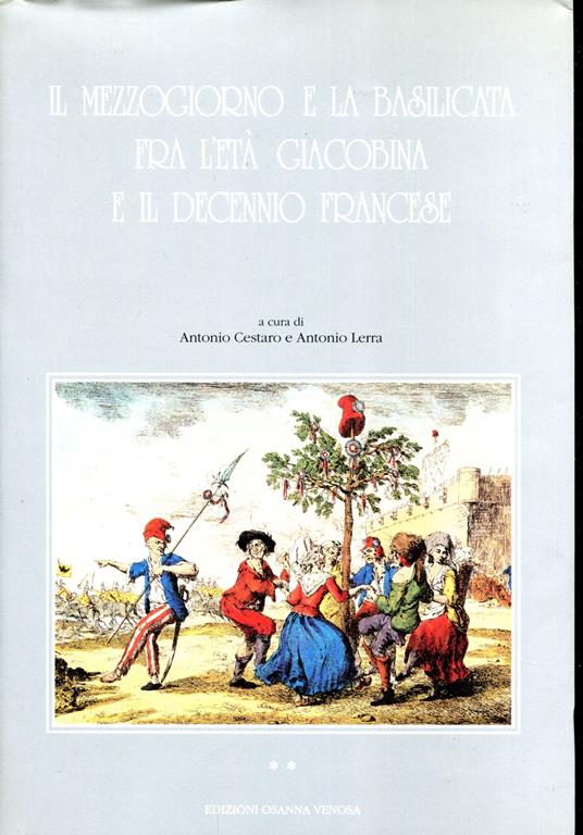 Il Mezzogiorno e la Basilicata fra l'età giacobina e il decennio francese : atti del Convegno di Maratea, 8-10 giugno 1990. Volume 1 e 2 - copertina