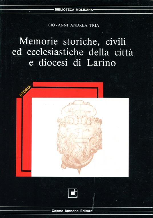 Memorie storiche, civili ed ecclesiastiche della citta e diocesi di Larino - Giovanni Andrea Tria - copertina