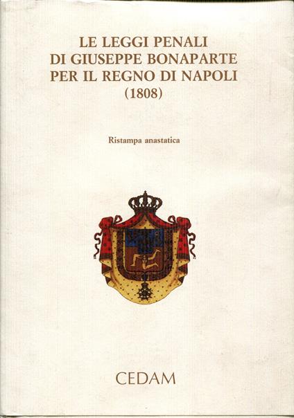 Le leggi penali di Giuseppe Bonaparte per il Regno di Napoli (1808). Ripr. facs. di: Bullettino del Regno di Napoli, anno 1808 Napoli : Stamperia Simoniana - copertina