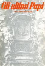 Gli ultimi papi : testimonianze