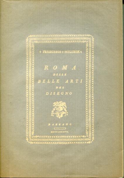 Roma delle belle arti del disegno. Ripr. facs. dell'ed.: Bassano, 1787 - Francesco Milizia - copertina