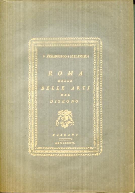 Roma delle belle arti del disegno. Ripr. facs. dell'ed.: Bassano, 1787 - Francesco Milizia - copertina