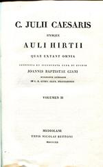C. Julii Caesaris itemque Auli Hirtii Quae extant omnia recensita et illustrata cura et studio Joannis Baptistae Giani ... Volumen 2-3
