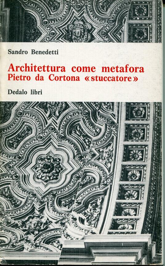 Architettura come metafora : Pietro da Cortona stuccatore - Sandro Benedetti - copertina