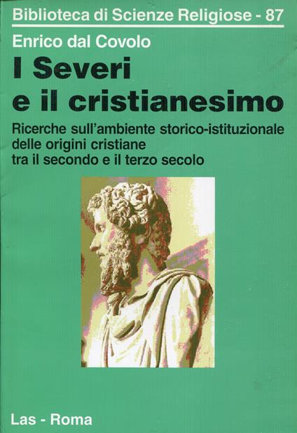 I severi e il cristianesimo. Ricerche sull'ambiente storico-istituzionale delle origini cristiane tra il secondo e il terzo secolo - copertina