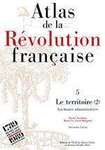 Atlas de la Révolution française.: Tome 5, Le territoire : volume 2, Les limites administratives