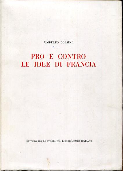 Pro e contro le idee di Francia : la pubblicistica minore del triennio rivoluzionario nello Stato Veneto e limitrofi territori dell'Arciducato d'Austria - Umberto Corsini - copertina