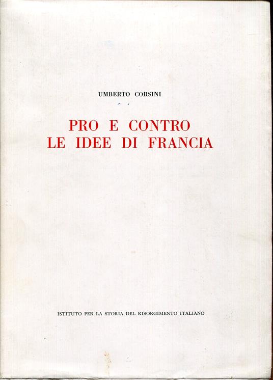 Pro e contro le idee di Francia : la pubblicistica minore del triennio rivoluzionario nello Stato Veneto e limitrofi territori dell'Arciducato d'Austria - Umberto Corsini - copertina
