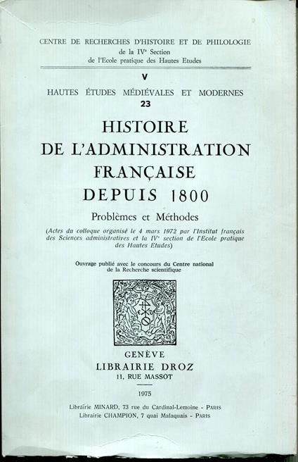 L' Histoire de l'administration française depuis 1800 : problèmes et méthodes : (Actes du colloque organisé de la 4. mars 1972 par l'Institut français des Sciences administratives et la 4. section de l'Ecole pratique des Hautes Etudes - copertina