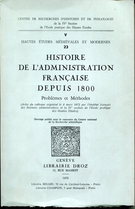 L' Histoire de l'administration française depuis 1800 : problèmes et méthodes : (Actes du colloque organisé de la 4. mars 1972 par l'Institut français des Sciences administratives et la 4. section de l'Ecole pratique des Hautes Etudes - copertina