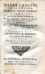 Osservazioni su le epistole di Marco Tullio Cicerone à familiari ad uso di buon indirizzo .... Fatica del Padre Alessandro M. Bandiera dè Servi di Maria sanese ... Seconda edizione