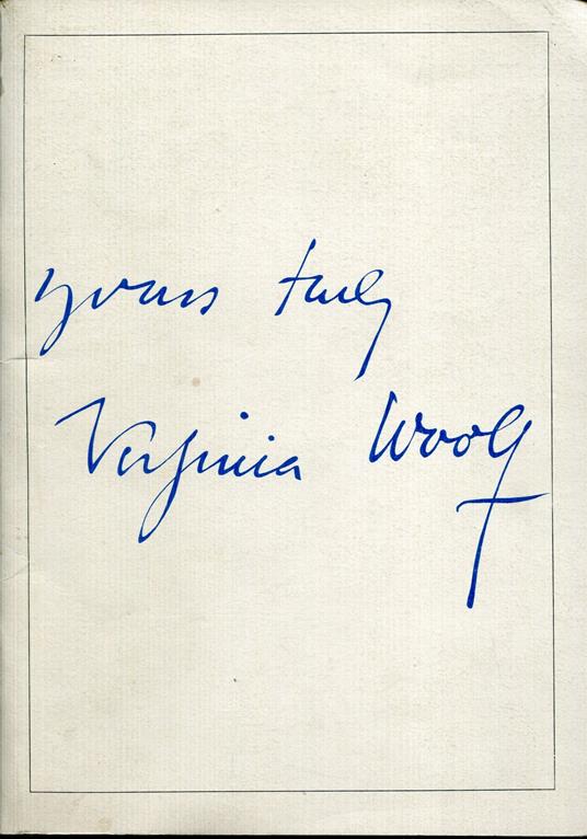 Yours truly Virginia Woolf : mostra fotografica e documentaria : Roma, Palazzo del Drago, 18 ottobre-8 novembre 1982 - Virginia Woolf - copertina