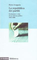 La repubblica dei partiti. Evoluzione e crisi di un sistema politico (1945-1996)