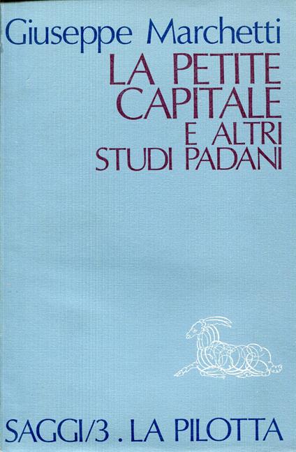 La petite capitale e altri studi padani - Giuseppe Marchetti - copertina