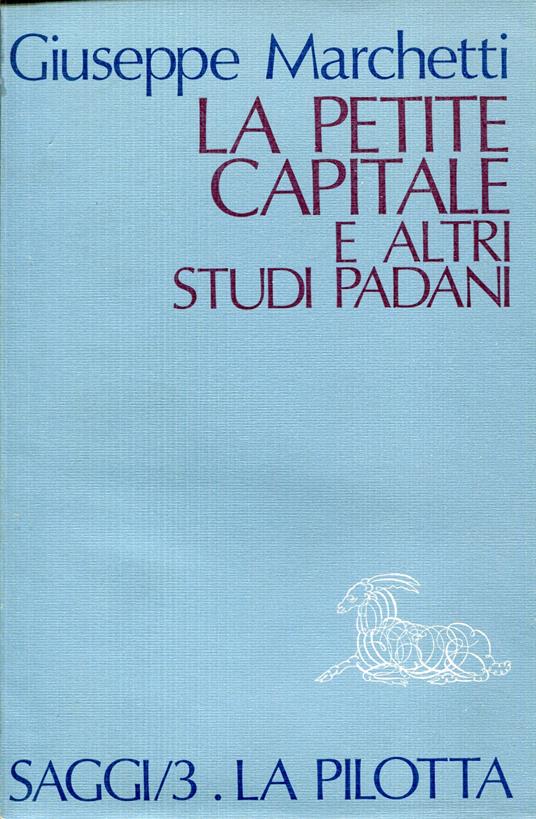 La petite capitale e altri studi padani - Giuseppe Marchetti - copertina