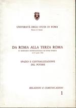 Progetto di Ricerca d'Ateneo, 1984. Da Roma alla Terza Roma, IV Seminario internazionale di Studi storici. Spazio e centralizzazione del potere. Relazioni e comunicazioni, 1