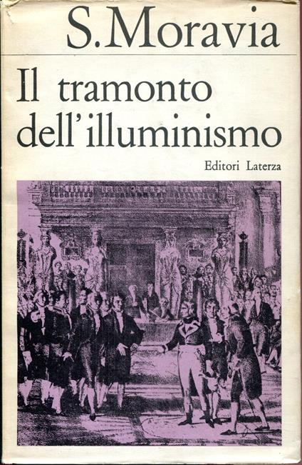 Il tramonto dell'Illuminismo : filosofia e politica nella società francese, 1770-1810 - Sergio Moravia - copertina