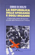 La Repubblica delle speranze e degli inganni. L'Italia dalla caduta del fascismo al crollo della Democrazia Cristiana