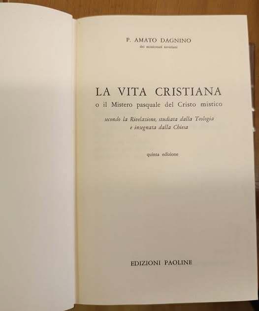 La vita cristiana o il Mistero pasquale del Cristo mistico : secondo la Rivelazione, studiata dalla Teologia e insegnata dalla Chiesa
