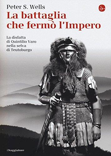 La battaglia che fermò l'impero romano. La disfatta di Quintilio Varo nella selva di Teutoburgo - copertina