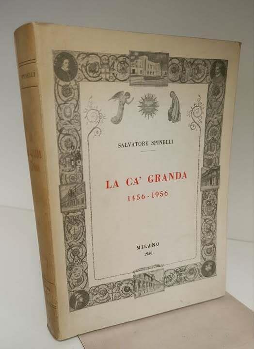 La Ca' granda (l'Ospedale maggiore di Milano) : nel quinto centenario dalla fondazione, 12 aprile 1456 - Salvatore Spinelli - copertina