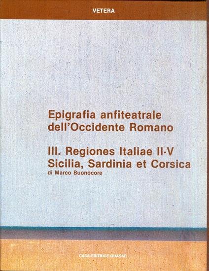 Epigrafia anfiteatrale dell'Occidente romano 3: Regiones Italiae 2.-5., Sicilia, Sardinia et Corsica - copertina