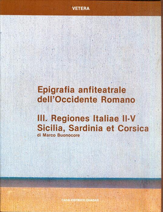 Epigrafia anfiteatrale dell'Occidente romano 3: Regiones Italiae 2.-5., Sicilia, Sardinia et Corsica - copertina