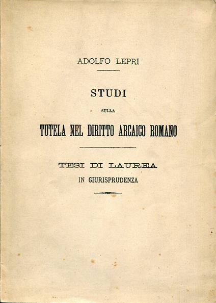 Studi sulla tutela nel diritto arcaico romano : tesi di laurea in giurisprudenza - copertina