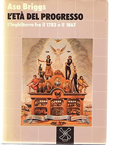 L' età del progresso. L' Inghilterra fra il 1783 e il 1867 - Asa Briggs - copertina