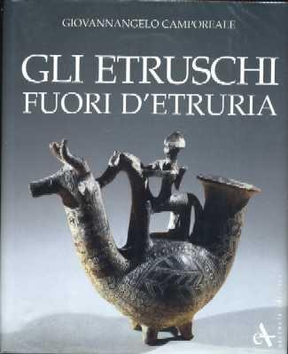 Gli etruschi fuori d'Etruria. Ediz. illustrata - Giovannangelo Camporeale - copertina