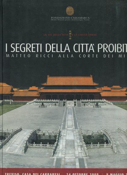 La via della seta e la civiltà cinese : i segreti della città proibita : Matteo Ricci alla Corte dei Ming. Treviso, Casa dei Carraresi, 24 ottobre 2009-9 maggio 2010 - copertina