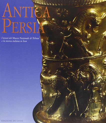 Antica Persia. I tesori del Museo Nazionale di Teheran e la ricerca italiana in Iran - copertina