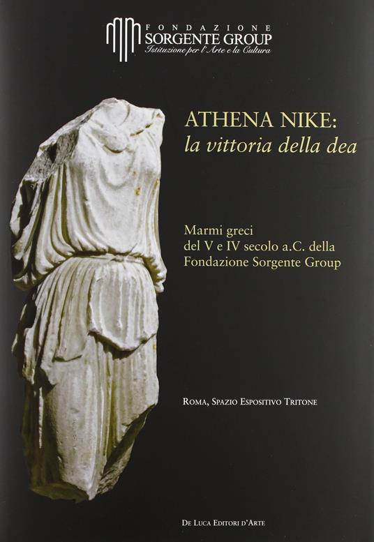 Athena Nike: la vittoria della dea. Marmi greci del V e IV secolo a.C. della Fondazione Sorgente Group. Ediz. illustrata - copertina