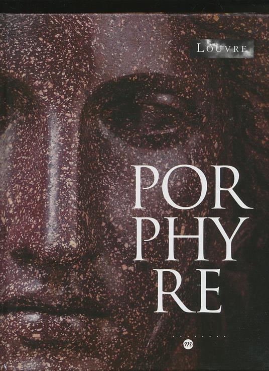 Porphyre: La pierre pourpre, des Ptolémées aux Bonaparte - copertina