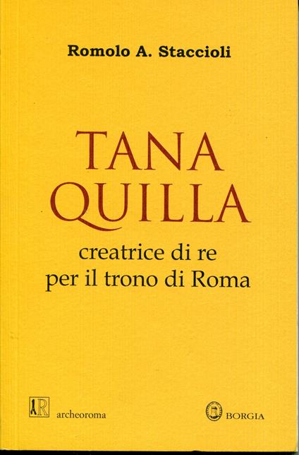 Tanaquilla : creatrice di re per il trono di Roma - Romolo A. Staccioli - copertina