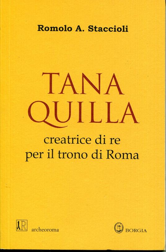 Tanaquilla : creatrice di re per il trono di Roma - Romolo A. Staccioli - copertina