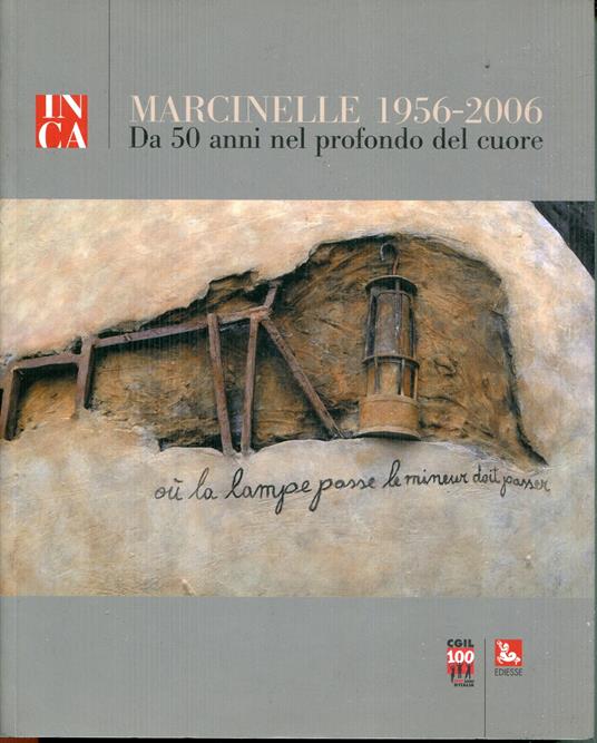 Marcinelle 1956-2006 : da 50 anni nel profondo del cuore. Pubbl. bifronte. Marcinelle 1956-2006 : depuis 50ans au plus profond du cœur. Tit. parallelo su altro front - copertina
