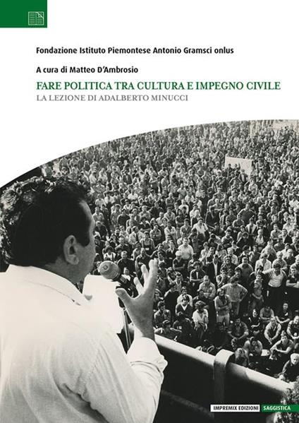 Fare politica tra cultura e impegno civile. La lezione di Adalberto Minucci - Matteo D'Ambrosio - copertina