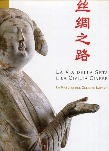 La Via Della Seta E La Civilta Cinese La Nascita Del Celeste Impero - Adriano Madaro - copertina