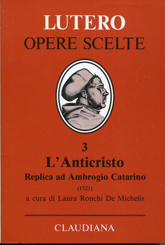 Opere scelte 3: Replica ad Ambrogio Catarino sull'Anticristo (1521) Antitesi illustrata della vita di Cristo e dell'Anticristo (1521) - copertina