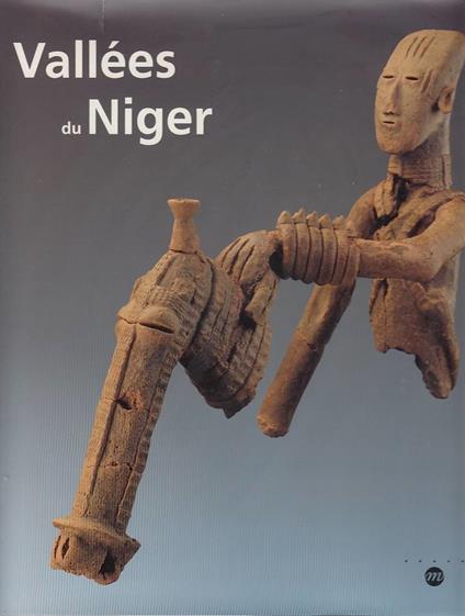 Vallées du Niger: [exposition , Paris, Musée national des arts d'Afrique et d'Océanie, 12 octobre 1993-10 janvier 1994, Leyde, Rijksmuseum voor ... 1994, Bamako, Musée national du Mali, octob - copertina